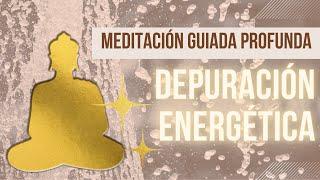  Meditación Guiada para DEPURACIÓN ENERGÉTICA profunda  Limpia y sube tu frecuencia vibratoria 