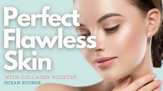  Perfect Flawless Skin! ~ Youthful + Immaculate + Moisturized + Collagen Booster ~ Ocean Sounds