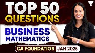 TOP 50 Questions | Business Mathematics | CA Foundation Jan25 | Shivani Sharma