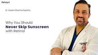 Dr Aseem Explains Why You Should Never Skip Sunscreen with Retinol