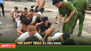 Tin tức an ninh trật tự nóng, thời sự Việt Nam mới nhất 24h trưa ngày 21/5 | ANTV
