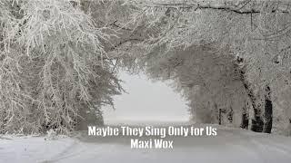 Maxi Wox - Maybe They Sing Only for Us (Original Mix) 2021