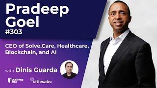 Healthcare, Blockchain, and AI - Pradeep Goel - CEO - Solve.Care