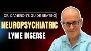 Dr. Cameron's Guide to Beating Neuropsychiatric Lyme Disease