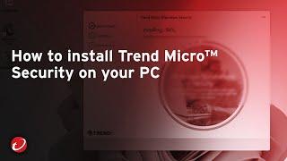 How to install Trend Micro Security on your PC