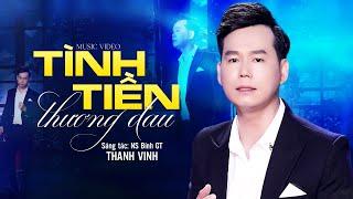 Tình Tiền thương Đau (ST: NS Bính GT) - Thanh Vinh | MV OFFICIAL