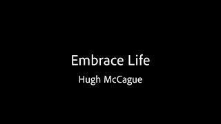 Embrace Life - Hugh McCague