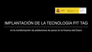 Implantación de la tecnología PIT TAG en la Cuenca del DUERO