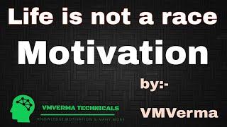 Life is not a race :-MOTIVATION by VMVerma