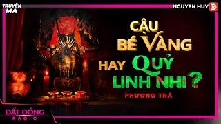 Truyện ma : CẬU BÉ VÀNG HAY QUỶ LINH NHI - Chuyện ma Nguyễn Huy diễn đọc