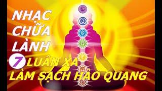 CHỮA LÀNH HÀO QUANG 7 LUÂN XA - GIÚP CƠ THỂ GIẢI PHÓNG MỌI TẮC NGHẼN