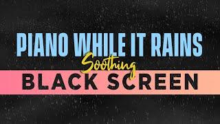 Soothing Piano with peaceful Rain - BLACK SCREEN - Sleep and Relaxation Music - Dark Screen