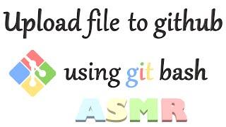 Upload file to github using git bash #asmr