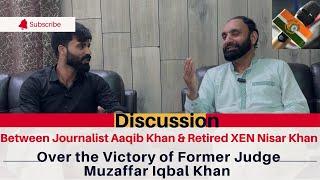 Discussion with Retired XEN Nisar Khan over the Victory of Former Judge Muzaffar Iqbal Khan