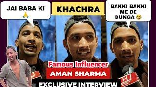 Famous Influencer Aman Sharma "KHACHRA" Exclusive Interview || Jai Baba Ki  FAME@amansharmavines