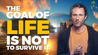 The Goal Of Life Is Not To Survive It | Charles Eisenstein