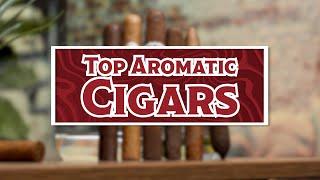 Top Aromatic Cigars