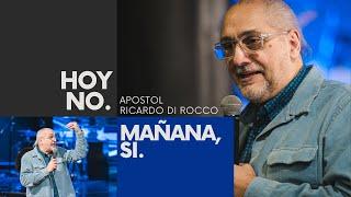 Hoy No, Mañana Si | Apóstol Ricardo Di Rocco