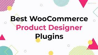 10 Best WooCommerce Product Designer Plugins