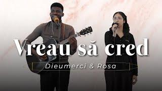 Dieumerci & Rosa - Vreau să cred