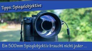 Tipps zum Thema Spiegelobjektiv: 500mm - es braucht nicht jeder!