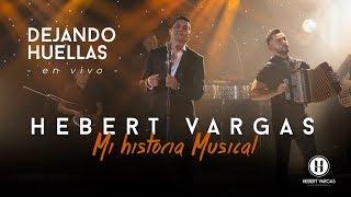 Dejando Huellas - Hebert Vargas - "Mi Historia Musical"