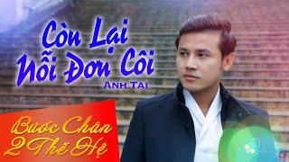 Còn Lại Nỗi Đơn Côi | Anh Tài | Bước Chân Hai Thế Hệ 26