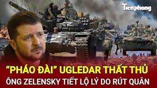 Toàn cảnh thế giới: “Pháo đài” Ugledar thất thủ, ông Zelensky tiết lộ lý do rút quân