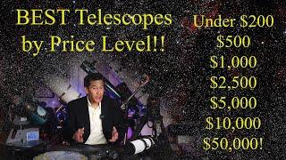 Best Telescopes/Scope Combos at $200, $500, $1,000, $2,500, $5,000, $10,000 and $50,000 in 2022