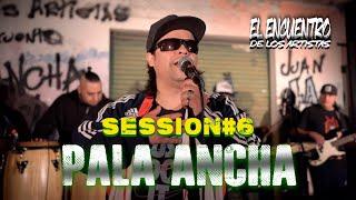 PALA ANCHA  - SESSION #6 (EL ENCUENTRO DE LOS ARTISTAS)