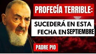 PROFECÍA TERRIBLE del Padre Pío: "Sucederá en SEPTIEMBRE 2024, prepárense"