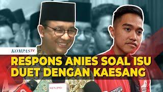 Respons Anies Ditanya soal Isu Diduetkan dengan Ketum PSI Kaesang Pangarep di Pilgub Jakarta