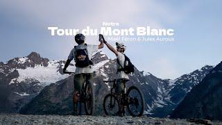 Notre Tour du Mont Blanc en VTT - Maël Féron & Jules Auroux