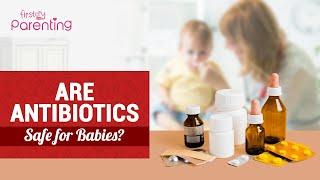 Are Antibiotics Safe for Babies and Toddlers?