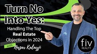 Turn No Into Yes: Handling The Top Real Estate Objections in 2024  - Nazar Kalayji