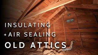 A Complete Guide To Insulating and Air Sealing Your Old Attic (Vented & Conditioned)