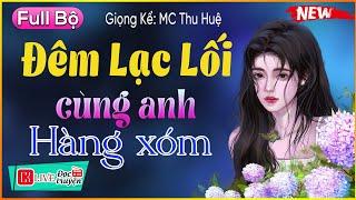 Truyện Đêm Khuya Việt Nam: ĐÊM LẠC LỐI cùng anh hàng xóm và cái kết [Full] #mcthuhue kể