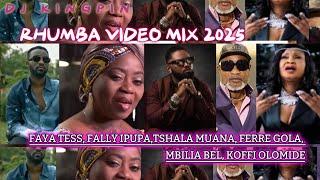 RHUMBA VIDEO MIX 2025 - DJ KINGPIN -  FAYA TESS, FALLY IPUPA,TSHALA MUANA, FERRE GOLA, MBILIA BEL