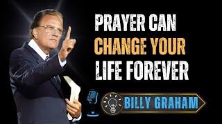 PRAYER Can Change Your Life Forever | Billy Graham Sermon