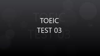 TOEIC TEST 03 - LISTENING TEST - Full (Có đáp án)