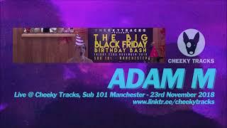 Adam M live @ Cheeky Tracks Big Black Friday Birthday Bash, Sub 101 Manchester - 23rd November 2018