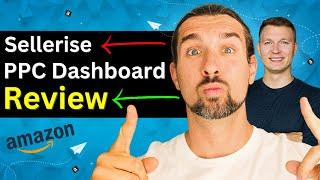 Interesting Amazon PPC Managing Tool - Sellerise PPC Dashboard Review & Tutorial