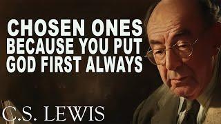 STOP WORRYING! Chosen Ones, Because You Put God First Always | C.S. Lewis