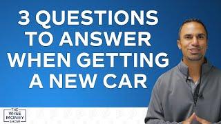 3 Questions To Answer When Getting a New Car