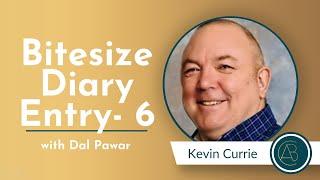 Bitesize Diary Entry - 6 [Kevin Currie]