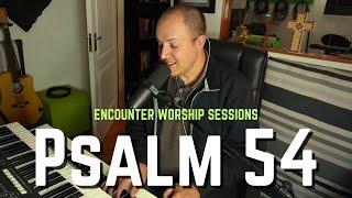Singing the Psalms | Psalm 54 | Encounter Worship Sessions