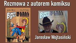 Binio Bill. Nadal w siodle - rozmowa z autorem komiksu - Jarosław Wojtasiński