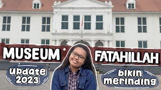 MUSEUM FATAHILLAH, UPDATE 2023 || BIKIN MERINDING... @aubreynaftalisitorus406