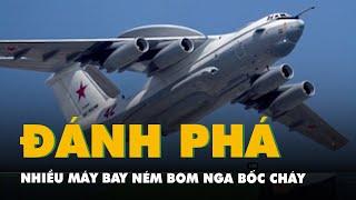Nhiều máy bay ném bom Nga bốc cháy do Ukraine đánh phá, có dòng Beriev A-50 giá 350 triệu USD/chiếc