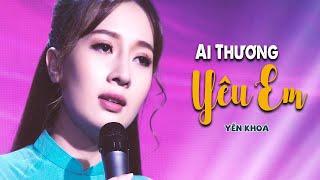 Ai Thương Yêu Em - Yến Khoa | 4K MV Official